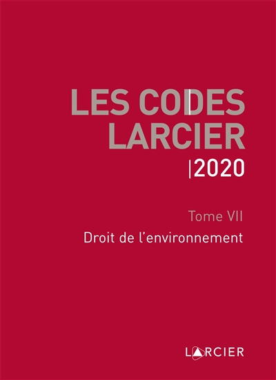 Les codes Larcier. Vol. 7. Droit de l'environnement : 2020