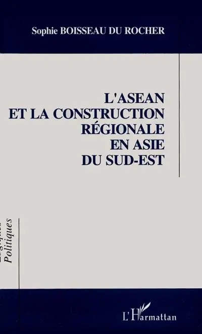 L'ASEAN et la construction régionale en Asie du Sud-Est