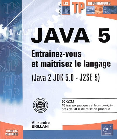 Java 5 : entraînez-vous et maîtrisez le langage (Java 2 JDK 5.0-J2SE 5)