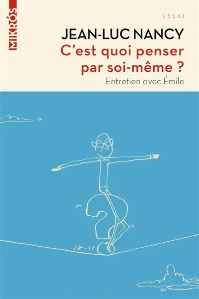 C'est quoi penser par soi-même ? : entretiens avec Emile