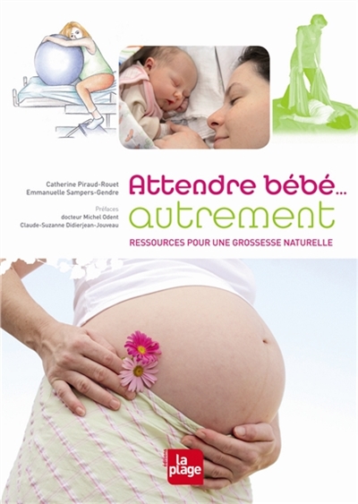 Attendre bébé... autrement : ressources pour une grossesse naturelle