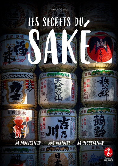 Les secrets du saké : sa fabrication, son histoire, sa dégustation