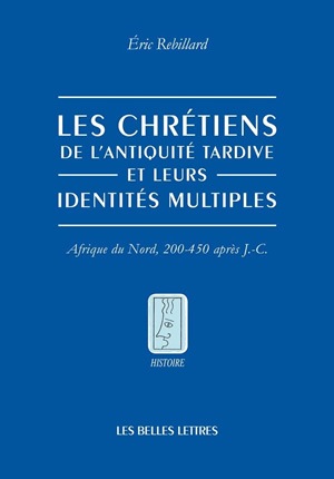 Les chrétiens de l'Antiquité tardive et leurs identités multiples : Afrique du Nord, 200-450 après J.-C.