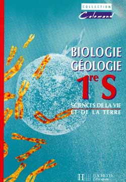 Biologie géologie, 1re S : sciences de la vie et de la terre