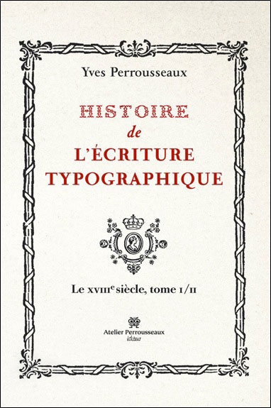Histoire de l'écriture typographique. Le XVIIIe siècle. Vol. 1