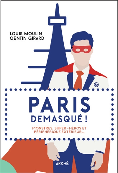 Paris démasqué ! : monstres, super-héros et légendes urbaines