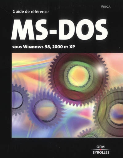 MS-DOS : guide de référence : toutes versions sous Windows (de 98 à XP)