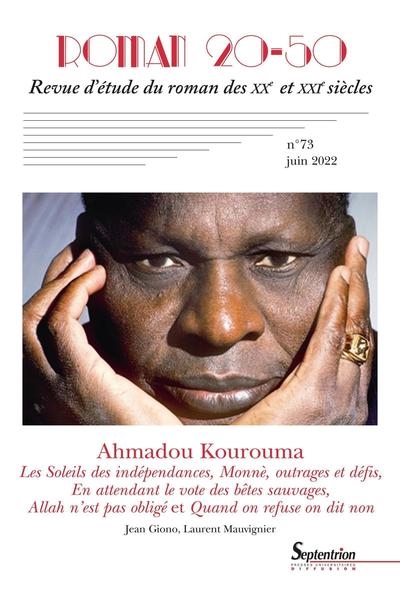 Roman 20-50, n° 73. Ahmadou Kourouma : Les soleils des indépendances, Monnè, outrages et défis, En attendant le vote des bêtes sauvages, Allah n'est pas obligé et Quand on refuse on dit non