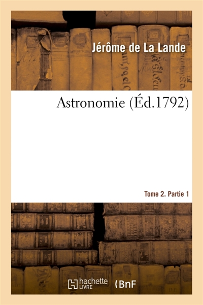Astronomie. Tome 2. Partie 1