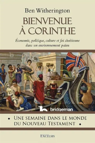 Bienvenue à Corinthe : économie, politique, culture et foi chrétienne dans un environnement païen