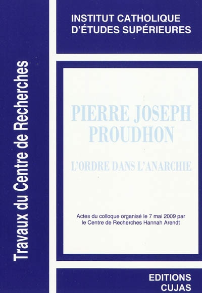 Pierre-Joseph Proudhon, l'ordre dans l'anarchie : actes du colloque