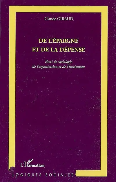 De l'épargne et de la dépense : essai de sociologie de l'organisation et de l'institution