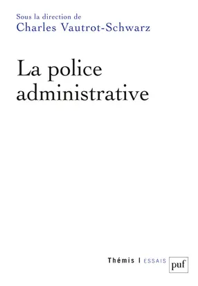 La police administrative : actes du colloque, les 14 et 15 mars 2013, Nancy