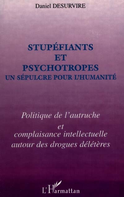 Stupéfiants et psychotropes, un sépulcre pour l'humanité : politique de l'autruche et complaisance intellectuelle autour des drogues délétères