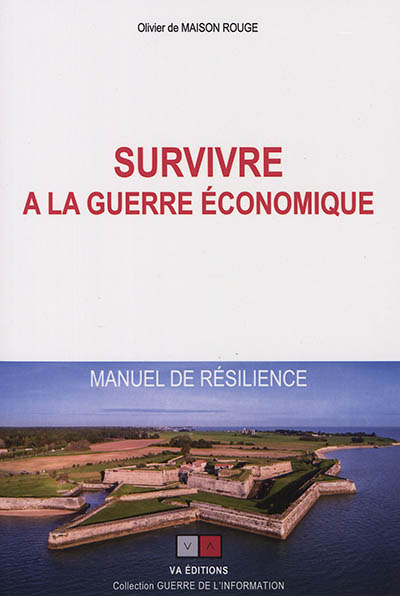 Survivre à la guerre économique : manuel de résilience