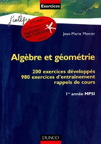 Algèbre et géométrie : 200 exercices développés, 980 exercices d'entraînement, rappels de cours, 1re année MPSI