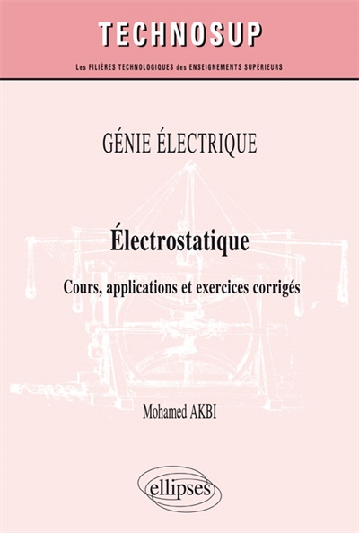Génie électrique : électrostatique : cours, applications et exercices corrigés