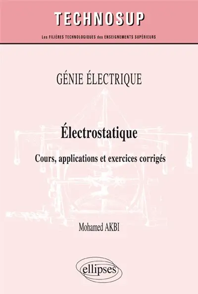 Génie électrique : électrostatique : cours, applications et exercices corrigés