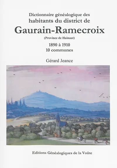 Dictionnaire généalogique des habitants du district de Gaurain-Ramecroix : province de Hainaut : 1890 à 1910, 10 communes