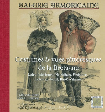 Galerie armoricaine : costumes & vues pittoresques de la Bretagne : Loire-Inférieure, Morbihan, Finistère, Côte-du-Nord, Ille-& -Vilaine