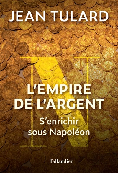 L'empire de l'argent : s'enrichir sous Napoléon