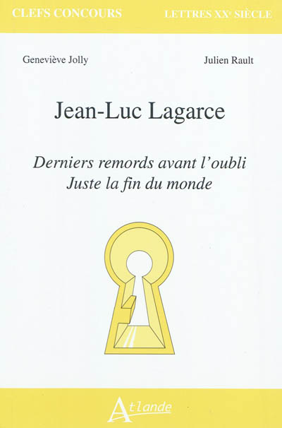 Jean-Luc Lagarce, Derniers remords avant l'oubli, Juste la fin du monde