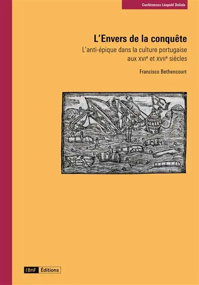 L'envers de la conquête : l'anti-épique dans la culture portugaise aux XVIe et XVIIe siècles L'envers de la conquête : l'anti-épique dans la culture portugaise aux XVIe et XVIIe siècles