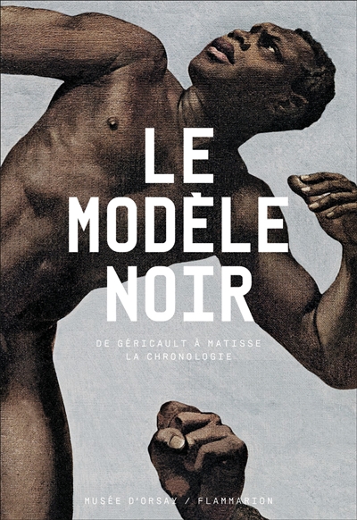 Le modèle noir : de Géricault à Matisse : la chronologie