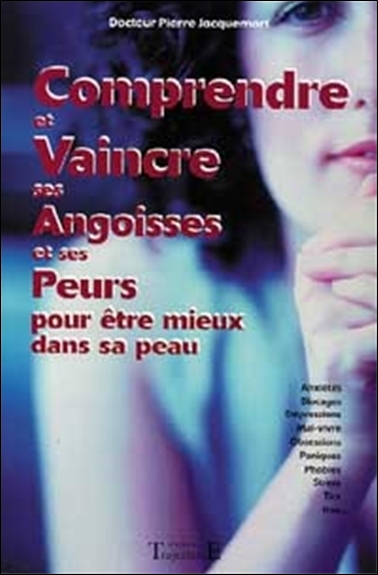 Comprendre et vaincre ses angoisses et ses peurs pour être mieux dans sa peau