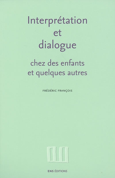 Interprétation et dialogue chez des enfants et quelques autres : recueil d'articles, 1988-1995