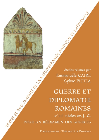 Guerre et diplomatie romaines : IVe-IIIe siècles av. J.-C. : pour un réexamen des sources