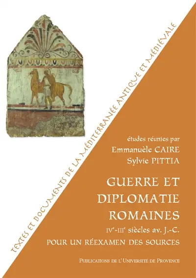Guerre et diplomatie romaines : IVe-IIIe siècles av. J.-C. : pour un réexamen des sources