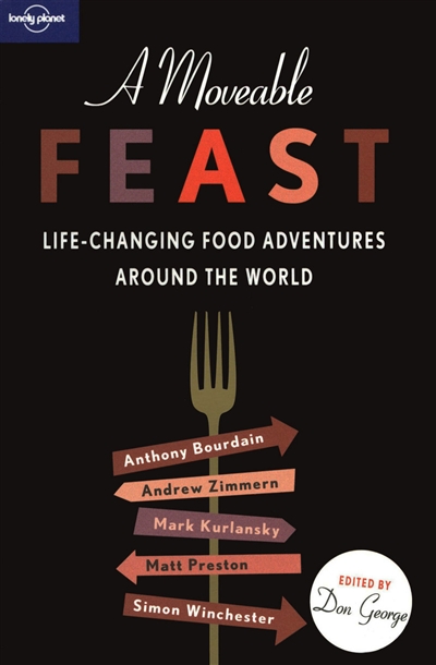 A moveable feast : life-changing food adventures around the world