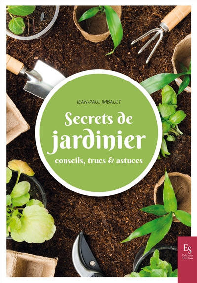 Secrets de jardinier : conseils, trucs & astuces
