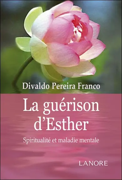 La guérison d'Esther : dicté en portugais à Divaldo Pereira Franco par l'Esprit Manoel Philomeno de Miranda