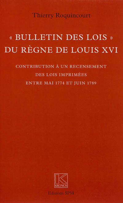 Bulletin des lois du règne de Louis XVI : contribution à un recensement des lois imprimées entre mai 1774 et juin 1789