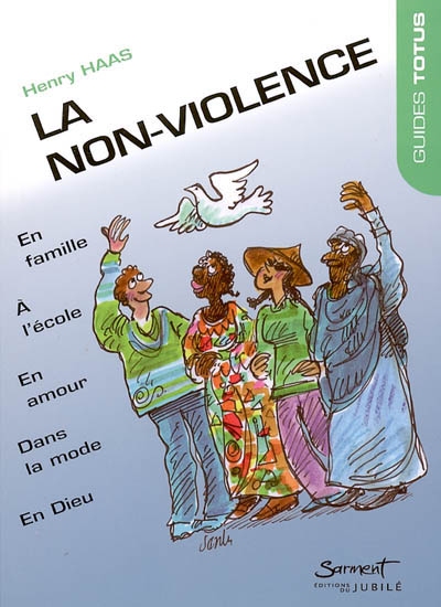 La non-violence : en famille, dans la rue, à l'école, en amour, dans la mode, dans les médias et en Dieu
