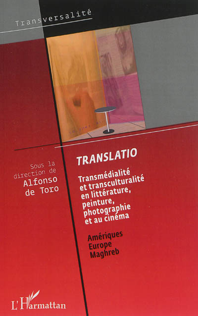 Translatio : transmédialité et transculturalité en littérature, peinture, photographie et au cinéma : Amériques, Caraïbes, Europe, Maghreb