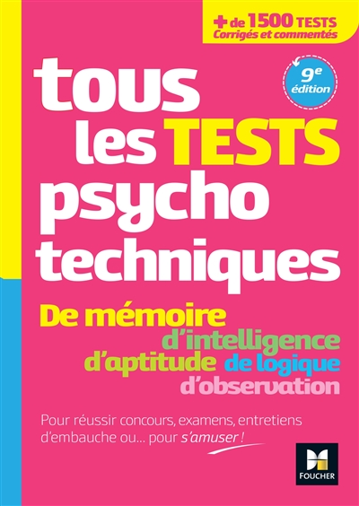 Tous les tests psychotechniques : de mémoire, d'intelligence, d'aptitude, de logique, d'observation
