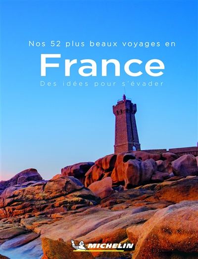 Nos 52 plus beaux voyages en France : des idées pour s'évader