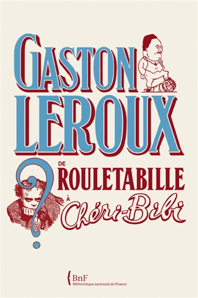 Gaston Leroux : de Rouletabille à Chéri-Bibi