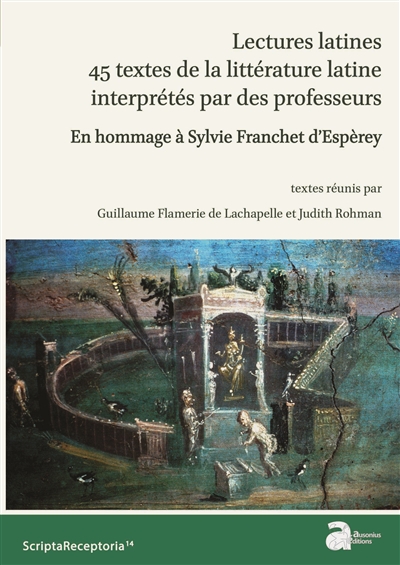 Lectures latines : 45 textes de la littérature latine interprétés par des professeurs : en hommage à Sylvie Franchet d'Espèrey