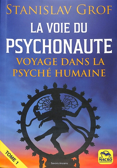 La voie du psychonaute : voyage dans la psyché humaine. Vol. 1
