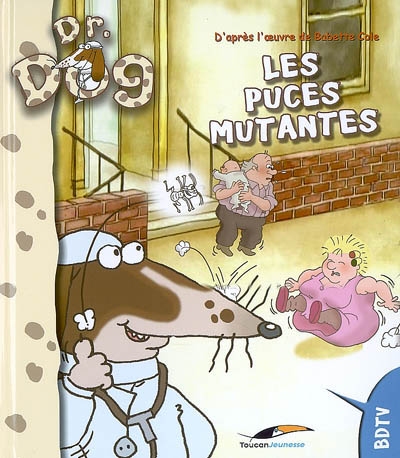 Les puces mutantes : d'après la série télévisée tirée du livre Dr. Dog de Babette Cole