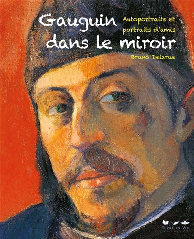 Gauguin dans le miroir : autoportraits et portraits d'amis