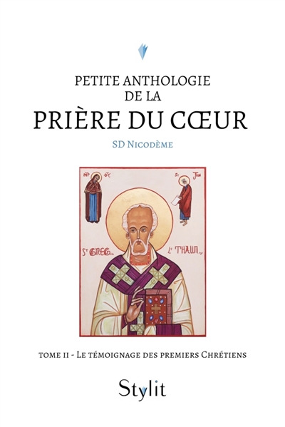 Petite anthologie de la prière du coeur : Tome II : Le témoignage des premiers Chrétiens