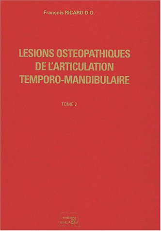 Lésions ostéopathiques de l'articulation temporo-mandibulaire. Vol. 2