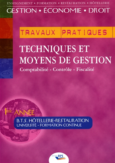 Techniques et moyens de gestion : comptabilité - finance- fiscalité, BTS hôtellerie-restauration, 1re année. Vol. 2. Les TP