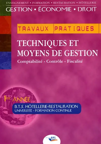 Techniques et moyens de gestion : comptabilité - finance- fiscalité, BTS hôtellerie-restauration, 1re année. Vol. 2. Les TP