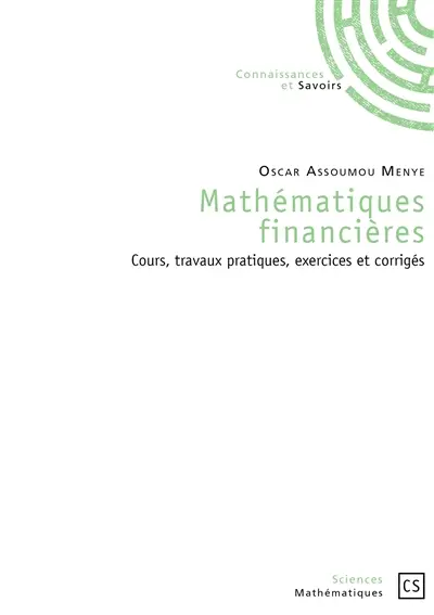 Mathématiques financières : cours, travaux pratiques, exercices et corrigés